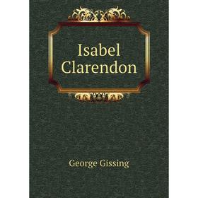 

Книга Isabel Clarendon. Gissing George