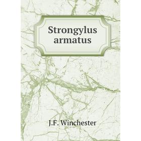 

Книга Strongylus armatus. J. F. Winchester