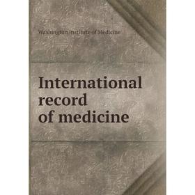 

Книга International record of medicine. Washington Institute of Medicine
