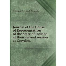 

Книга Journal of the House of Representatives of the State of Indiana, at their second session at Corydon.