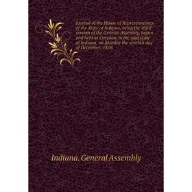 

Книга Journal of the House of Representatives of the State of Indiana, being the third session of the General Assembly, begun and held at Corydon