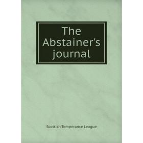 

Книга The Abstainer's journal. Scottish Temperance League