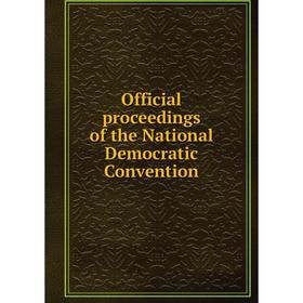 

Книга Official proceedings of the National Democratic Convention