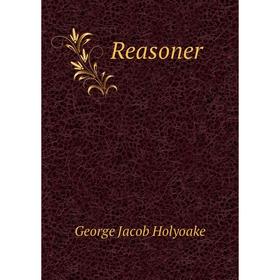 

Книга Reasoner. Holyoake George Jacob