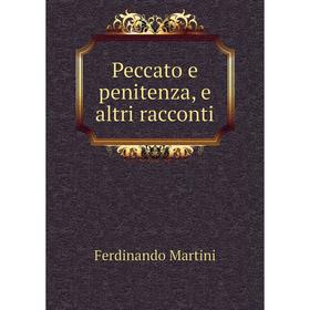 

Книга Peccato e penitenza, e altri racconti. Ferdinando Martini