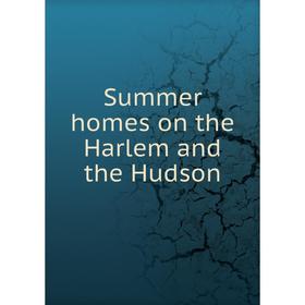 

Книга Summer homes on the Harlem and the Hudson
