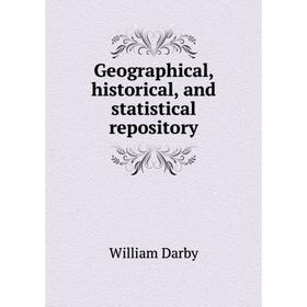 

Книга Geographical, historical, and statistical repository. William Darby