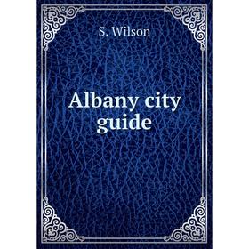 

Книга Albany city guide. S. Wilson