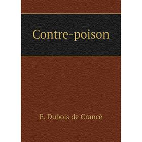 

Книга Contre-poison. E. Dubois de Crancé