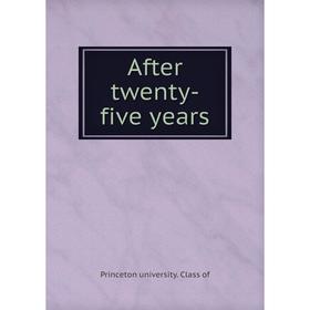 

Книга After twenty-five years. Princeton university. Class of