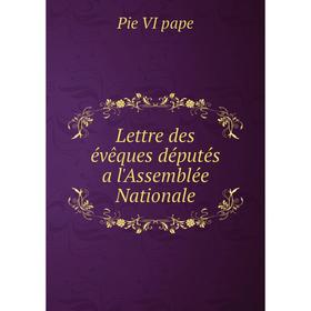

Книга Lettre des évêques députés a l'Assemblée Nationale