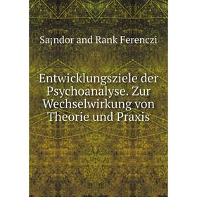

Книга Entwicklungsziele der Psychoanalyse. Zur Wechselwirkung von Theorie und Praxis. Sa¡ndor and Rank Ferenczi