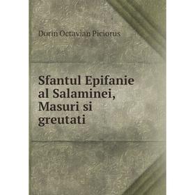 

Книга Sfantul Epifanie al Salaminei, Masuri si greutati. Dorin Octavian Piciorus