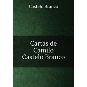 

Книга Cartas de Camilo Castelo Branco. Castelo Branco