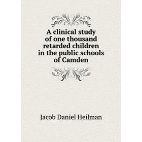 

Книга A clinical study of one thousand retarded children in the public schools of Camden. Jacob Daniel Heilman