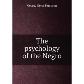 

Книга The psychology of the Negro. George Oscar Ferguson