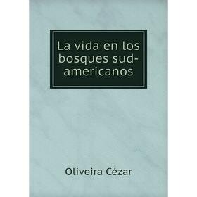

Книга La vida en los bosques sud-americanos