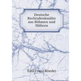 

Книга Deutsche Rechtsdenkmäler aus Böhmen und Mähren. Emil Franz Rössler