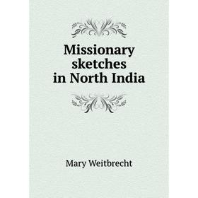 

Книга Missionary sketches in North India
