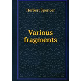 

Книга Various fragments. Герберт Спенсер