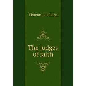 

Книга The judges of faith. Thomas J. Jenkins