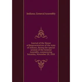 

Книга Journal of the House of Representatives of the state of Indiana, during the special session of the General Assembly, commencing Saturday, Novemb