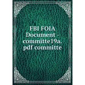 

Книга Fbi Foia Document-committe19a. pdf committe