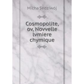 

Книга Cosmopolite, ov, Novvelle lvmiere chymique. Micha Sedziwój