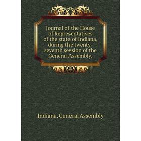 

Книга Journal of the House of Representatives of the state of Indiana, during the twenty-seventh session of the General Assembly