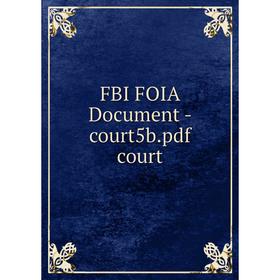 

Книга Fbi Foia Document-court5b. pdf court