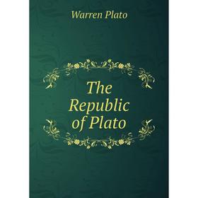 

Книга The Republic of Plato. Warren Plato