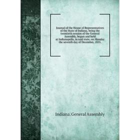 

Книга Journal of the House of Representatives of the State of Indiana, being the twentieth session of the General Assembly, begun and held at Indianap