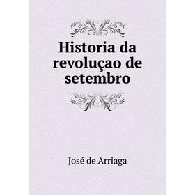 

Книга Historia da revoluçao de setembro. José de Arriaga