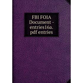 

Книга Fbi Foia Document-entries16a. pdf entries