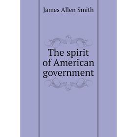 

Книга The spirit of American government. James Allen Smith