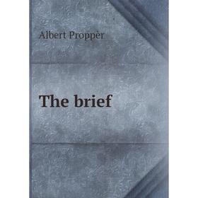 

Книга The brief. Albert Proppèr