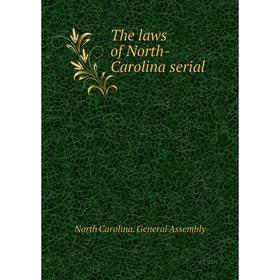 

Книга The laws of North-Carolina serial. North Carolina. General Assembly