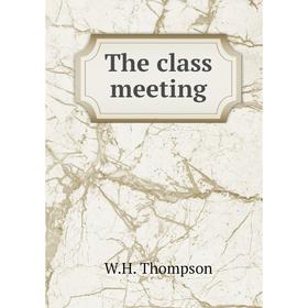 

Книга The class meeting. W. H. Thompson