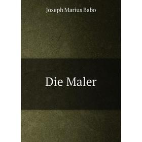 

Книга Die Maler. Joseph Marius Babo