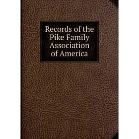 

Книга Records of the Pike Family Association of America