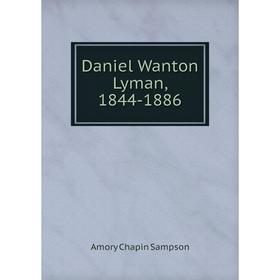

Книга Daniel Wanton Lyman, 1844-1886. Amory Chapin Sampson