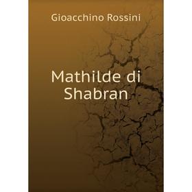 

Книга Mathilde di Shabran