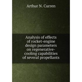 

Книга Analysis of effects of rocket-engine design parameters on regenerative-cooling capabilities of several propellants. Arthur N. Curren