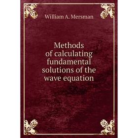 

Книга Methods of calculating fundamental solutions of the wave equation