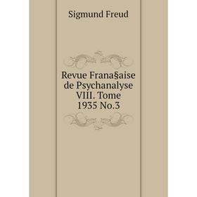 

Книга Revue Frana§aise de Psychanalyse VIII. Tome 1935 No. 3. Sigmund Freud