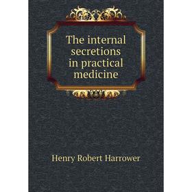 

Книга The internal secretions in practical medicine. Henry Robert Harrower