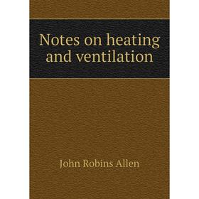 

Книга Notes on heating and ventilation