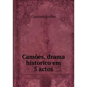 

Книга Camões, drama historico em 5 actos. Cypriano Jardim