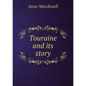 

Книга Touraine and its story. Anne Macdonell