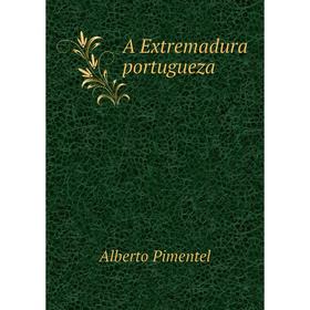

Книга A Extremadura portugueza. Alberto Pimentel